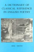 A Dictionary of Classical Reference in English Poetry