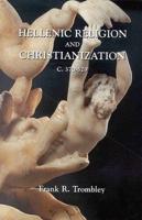Hellenic Religion and Christianization, C. 370-529