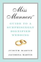 Miss Manners' Guide to a Surprisingly Dignified Wedding