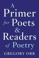 A Primer for Poets & Readers of Poetry