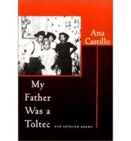 My Father Was a Toltec: And Selected Poems