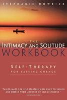 Intimacy and Solitude: Balancing Closeness and Independence The Intimacy and Solitude Workbook