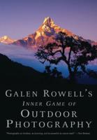 Galen Rowell's Inner Game of Outdoor Photography