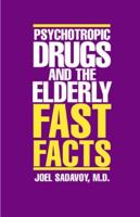 Psychotropic Drugs and the Elderly Fast Facts