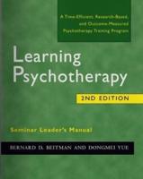 Seminar Leader's Manual [For] Learning Psychotherapy, a Time-Efficient, Research-Based, and Outcome-Measured Psychotherapy Training Program, Second Edition