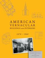 American Vernacular Buildings and Interiors, 1870-1960