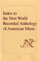 Index to the New World Recorded Anthology of American Music