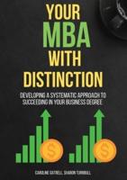 Your MBA With Distinction: Developing a Systematic Approach to Succeeding in Your Business Degree