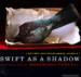 Swift as a Shadow