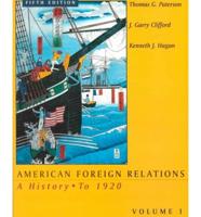 American Foreign Relations. Vol. 1 A History to 1920