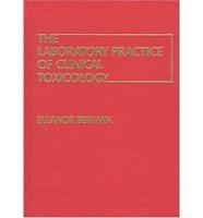 The Laboratory Practice of Clinical Toxicology