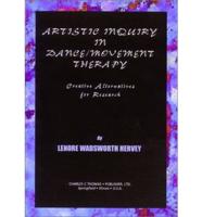 Artistic Inquiry in Dance/ Movement Therapy