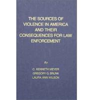 The Sources of Violence in America and Their Consequences for Law Enforcement