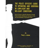 The Police Officer's Guide to Operating and Surviving in Low-Light and No-Light Conditions