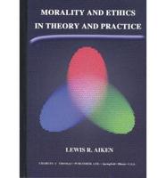 Morality and Ethics in Theory and Practice