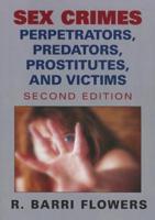 Sex Crimes: Perpetrators, Predators, Prostitutes, and Victims