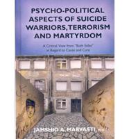 Psycho-Political Aspects of Suicide Warriors, Terrorism, and Martyrdom