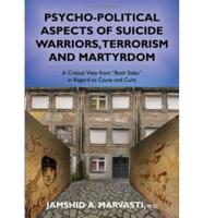 Psycho-Political Aspects of Suicide Warriors, Terrorism and Martyrdom