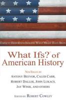 What Ifs? Of American History