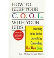 How to Keep Your C.O.O.L With Your Kids