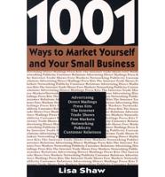 1,001 Ways to Market Yourself and Your Small Business