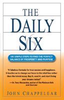 The Daily Six: Six Simple Steps to Find the Perfect Balance of Prosperity and Purpose