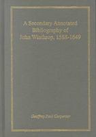 A Secondary Annotated Bibliography of John Winthrop, 1588-1649