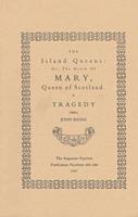 The Island Queens, or, The Death of Mary, Queen of Scotland