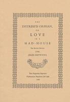 The Distress'd Orphan, or, Love in a Mad-House