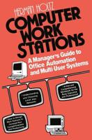 Computer Work Stations : A Manager's Guide to Office Automation and Multi-User Systems