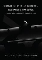 Probabilistic Structural Mechanics Handbook : Theory and Industrial Applications