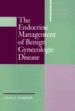 The Endocrine Management of Benign Gynecologic Disease