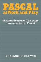 Pascal at Work and Play: An Introduction to Computer Programming in Pascal