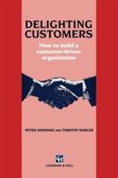 Delighting Customers : How to build a customer-driven organization