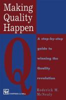 Making Quality Happen : A Step By Step Guide to Winning the Quality Revolution