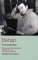 Behan: The Complete Plays: The Hostage/The Quare Fellow/Richard's Cork Leg/And Three One-Act Plays