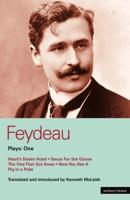 Feydeau Plays: 1: Heart's Desire Hotel, Sauce for the Goose, the One That Got Away, Now You See It, Pig in a Poke