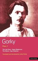 Gorky Plays: 2: The Last Ones, Vassa Zheleznova, the Zykovs, Egor Bulychev