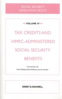 Social Security Legislation 2012/13. Volume IV Tax Credits and HMRC-Administered Social Security Benefits