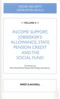 Social Security Legislation 2012/13. Volume II Income Support, Jobseeker's Allowance, State Pension Credit and the Social Fund