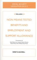 Social Security Legislation 2012/13. Volume I Non Means Tested Benefits and Employment and Support Allowance