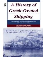 A History of Greek-Owned Shipping : The Making of an International Tramp Fleet, 1830 to the Present Day