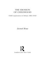 The Erosion of Childhood : Childhood in Britain 1860-1918