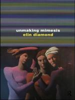 Unmaking Mimesis : Essays on Feminism and Theatre