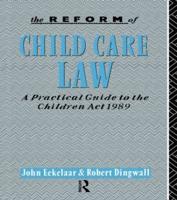 The Reform of Child Care Law : A Practical Guide to the Children Act 1989