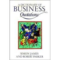 A Dictionary of Business Quotations