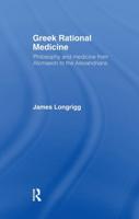 Greek Rational Medicine : Philosophy and Medicine from Alcmaeon to the Alexandrians