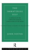 The Immaterial Self : A Defence of the Cartesian Dualist Conception of the Mind