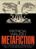 Metafiction : The Theory and Practice of Self-Conscious Fiction