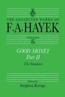 Good Money, Part II : Volume Six of the Collected Works of F.A. Hayek